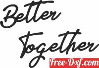 download Better together wall art free ready for cut